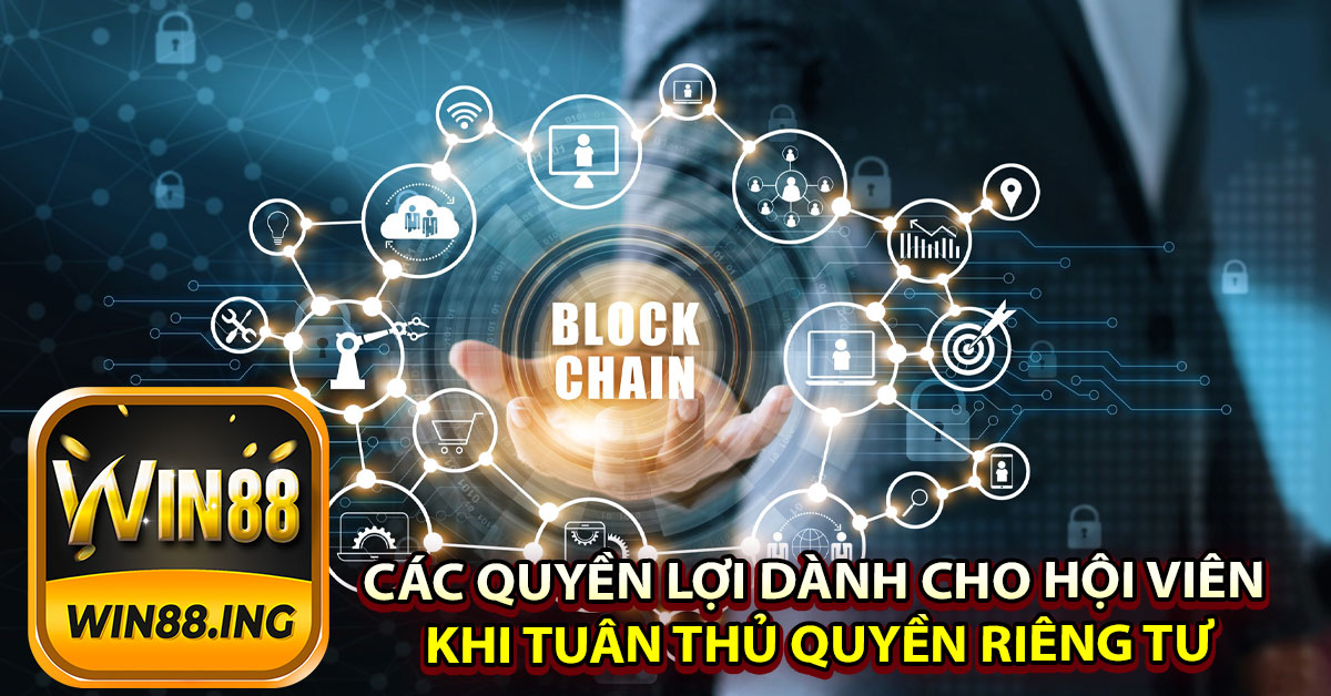 Các quyền lợi dành cho hội viên khi tuân thủ chính sách quyền riêng tư của Win88