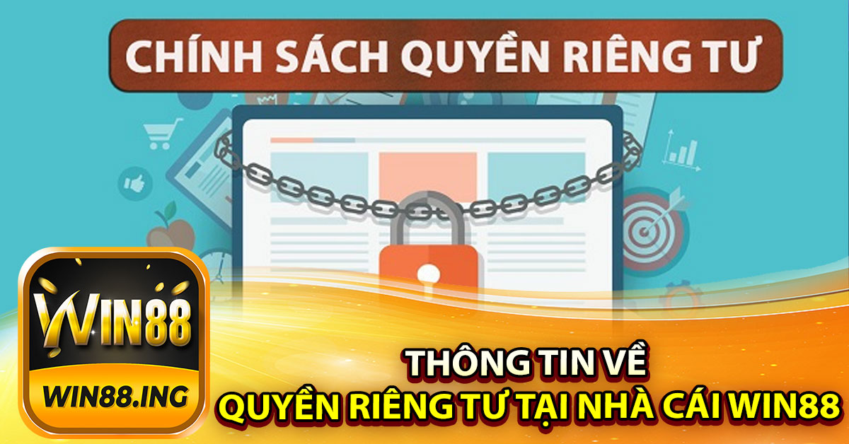 Một vài thông tin về chính sách quyền riêng tư tại nhà cái Win88